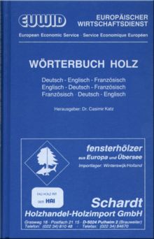 EUWID Fachwörterbuch Holz. Deutsch-English-Französisch. Englisch-Deutsch-Französisch. Französisch-Deutsch-Englisch.