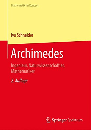 Ivo Schneider Archimedes, Ingenieur, Naturwissenschaftler, Mathematiker (Mathematik Im Kontext)