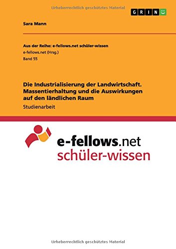 Die Industrialisierung der Landwirtschaft. Massentierhaltung und die Auswirkungen auf den ländlichen Raum
