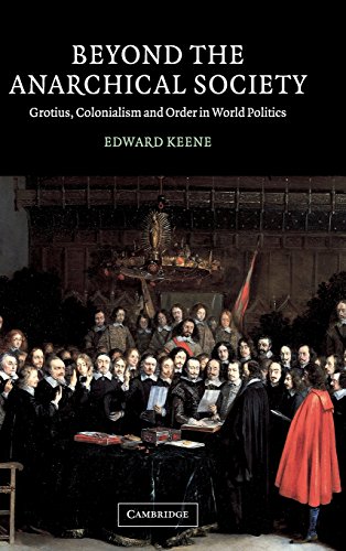 Beyond the Anarchical Society: Grotius, Colonialism and Order in World Politics (LSE Monographs in International Studies)