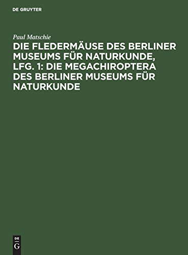 Die Fledermäuse des Berliner Museums für Naturkunde, Lfg. 1: Die Megachiroptera des Berliner Museums für Naturkunde