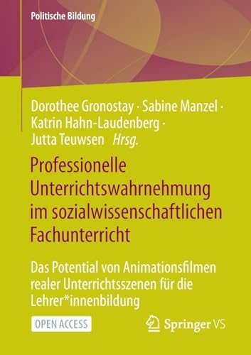 Professionelle Unterrichtswahrnehmung im sozialwissenschaftlichen Fachunterricht: Das Potential von Animationsfilmen realer Unterrichtsszenen für die Lehrer*innenbildung (Politische Bildung)