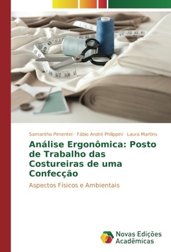 Análise Ergonômica: Posto de Trabalho das Costureiras de uma Confecção: Aspectos Físicos e Ambientais