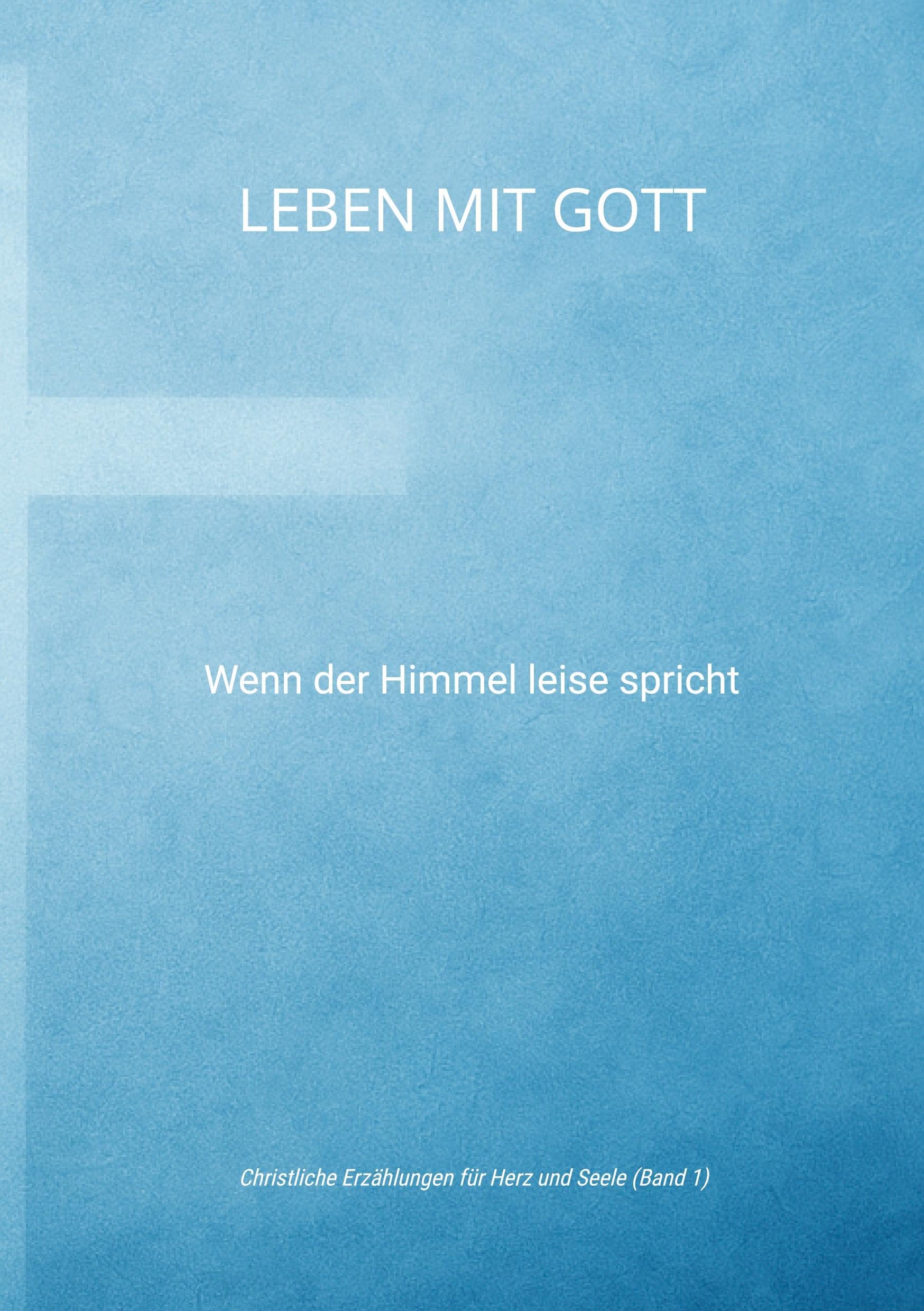 Leben mit Gott: Wenn der Himmel leise spricht