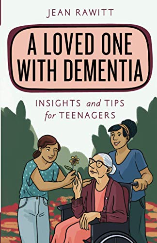 A Loved One with Dementia: Insights and Tips for Teenagers (Empowering You)