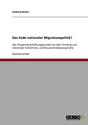 Das Ende nationaler Migrationspolitik?: Der Vergemeinschaftungsprozess vor dem Hintergrund nationaler Sicherheits- und Souveränitätssansprüche