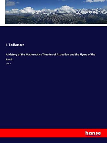A History of the Mathematics Theories of Attraction and the Figure of the Earth: Vol. 2