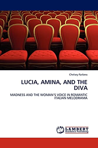 LUCIA, AMINA, AND THE DIVA: MADNESS AND THE WOMAN’S VOICE IN ROMANTIC ITALIAN MELODRAMA