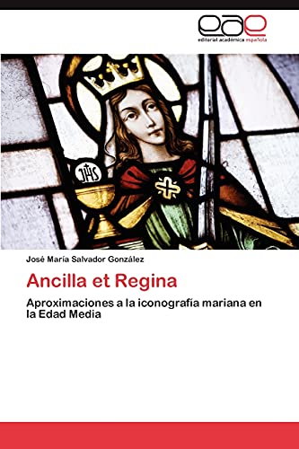 Ancilla et Regina: Aproximaciones a la iconografía mariana en la Edad Media