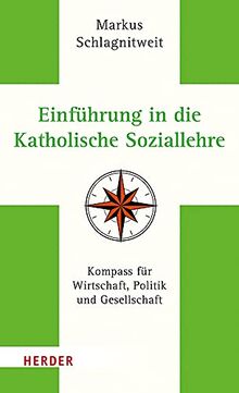 Einführung in die Katholische Soziallehre: Kompass für Wirtschaft, Politik und Gesellschaft