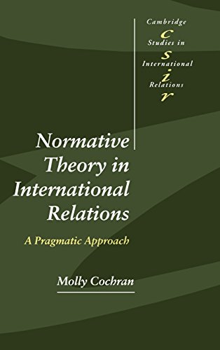 Normative Theory in International Relations: A Pragmatic Approach (Cambridge Studies in International Relations, Band 68)