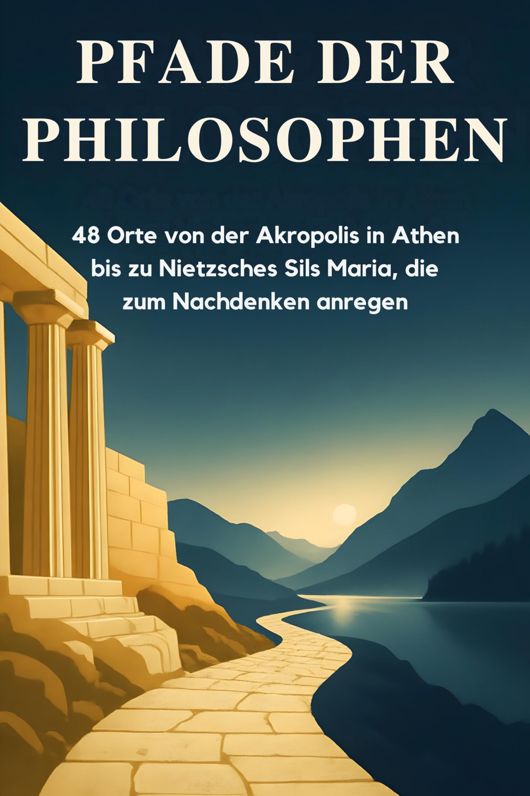 Pfade der Philosophen: 48 Orte von der Akropolis in Athen bis zu Nietzsches Sils Maria, die zum Nachdenken anregen.