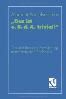 "Das ist o. B. d. A. trivial! (vieweg studium; Grundkurs Mathematik)