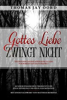Gottes Liebe zwingt nicht: Ein offener und relationaler Zugang zum Wirken Gottes in der Welt