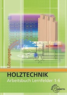 Lösungen zu 44511: Lösungen zum Arbeitsbuch Holztechnik Lernfelder 1-6