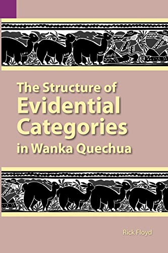 The Structure of Evidential Categories in Wanka Quechua (Publications in Linguistics Volume 131, Band 131)