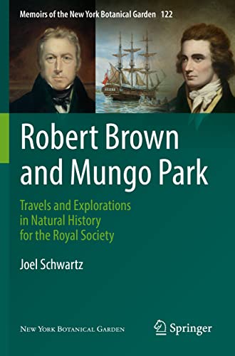 Robert Brown and Mungo Park: Travels and Explorations in Natural History for the Royal Society (Memoirs of The New York Botanical Garden)