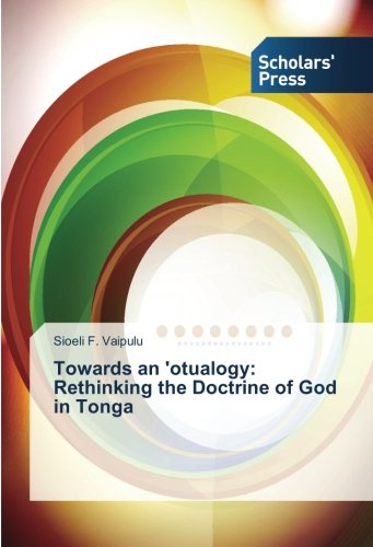 Towards an 'otualogy: Rethinking the Doctrine of God in Tonga