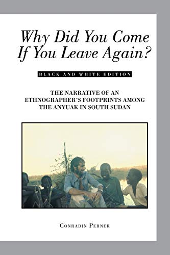 WHY DID YOU COME IF YOU LEAVE AGAIN?: THE NARRATIVE OF AN ETHNOGRAPHER'S FOOTPRINTS AMONG THE ANYUAK IN SOUTH SUDAN