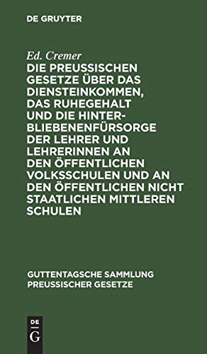 Die preußischen Gesetze über das Diensteinkommen, das Ruhegehalt und die Hinterbliebenenfürsorge der Lehrer und Lehrerinnen an den öffentlichen ... Sammlung preußischer Gesetze, 26, Band 26)