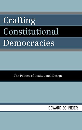Crafting Constitutional Democracies: The Politics of Institutional Design