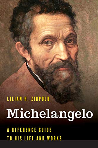 Michelangelo: A Reference Guide to His Life and Works (Significant Figures in World History)