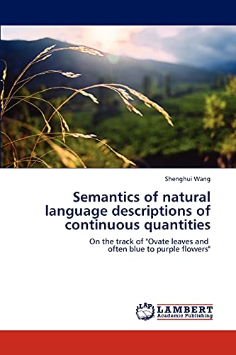 Semantics of natural language descriptions of continuous quantities: On the track of Ovate leaves and often blue to purple flowers