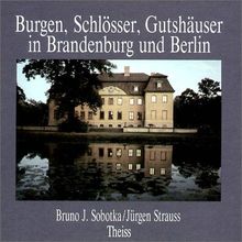 Burgen, Schlösser, Gutshäuser in Brandenburg und Berlin