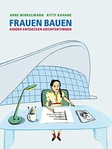 Frauen bauen: Kinder entdecken Architektinnen