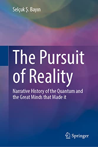 The Pursuit of Reality: Narrative History of the Quantum and the Great Minds That Made it