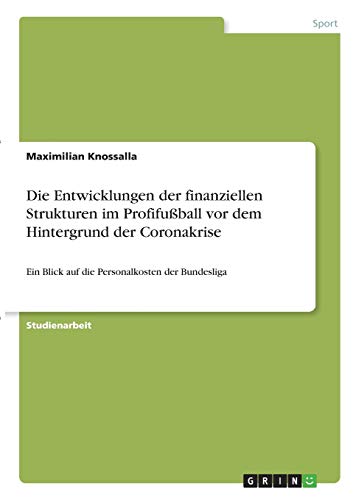 Die Entwicklungen der finanziellen Strukturen im Profifußball vor dem Hintergrund der Coronakrise: Ein Blick auf die Personalkosten der Bundesliga