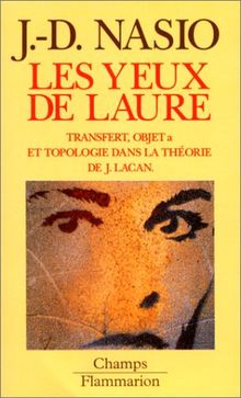 Les yeux de Laure : le concept d'objet a dans la théorie de J. Lacan. Introduction à la topologie psychanalytique