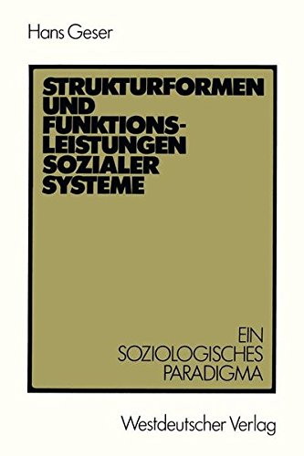 Strukturformen und Funktionsleistungen Sozialer Systeme: Ein Soziologisches Paradigma (German Edition)