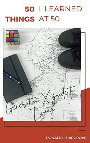 50 Things I Learned at 50: Generation X Guide to Living