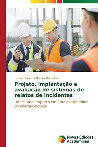 Projeto, implantação e avaliação de sistemas de relatos de incidentes: Um estudo empírico em uma distribuidora de energia elétrica