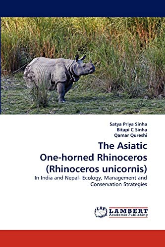 The Asiatic One-horned Rhinoceros (Rhinoceros unicornis): In India and Nepal- Ecology, Management and Conservation Strategies