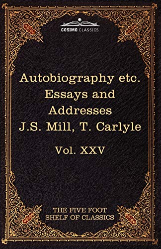 Autobiography of J.S. Mill & on Liberty; Characteristics, Inaugural Address at Edinburgh & Sir Walter Scott: The Five Foot Classics, Vol. XXV (in 51 V (Five Foot Shelf of Classics, Band 25)