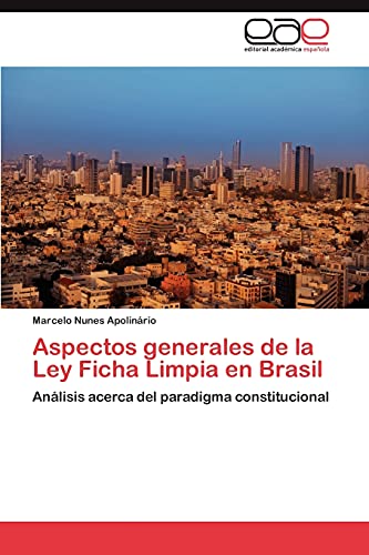 Aspectos generales de la Ley Ficha Limpia en Brasil: Análisis acerca del paradigma constitucional