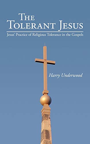 The Tolerant Jesus: Jesus' Practice of Religious Tolerance in the Gospels