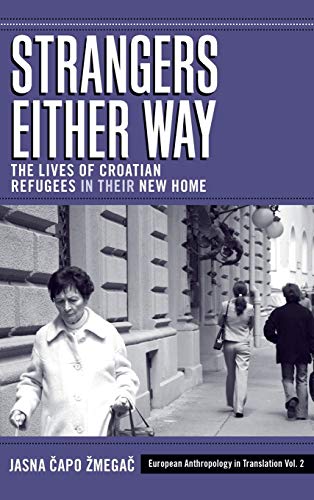 Strangers Either Way: The Lives of Croatian Refugees in their New Home (European Anthopology in Translation, Band 2)