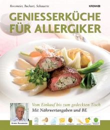 Genießerküche für Allergiker: Vom Einkauf bis zum gedeckten Tisch: Vom Einkauf bis zum gedeckten Tisch. Mit Nähwertangaben und Be