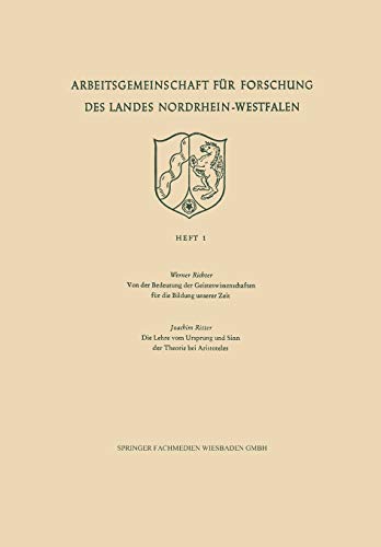 Von der Bedeutung der Geisteswissenschaften für die Bildung unserer Zeit / Die Lehre vom Ursprung und Sinn der Theorie bei Aristoteles . . . Landes ... des Landes Nordrhein-Westfalen, 1, Band 1)