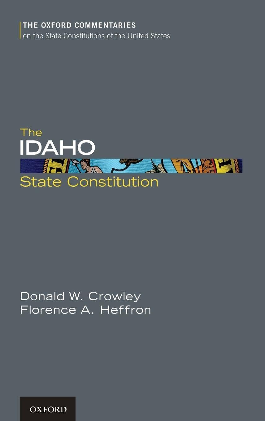 The Idaho State Constitution (The Oxford Commentaries on the State Constitutions of the United States)