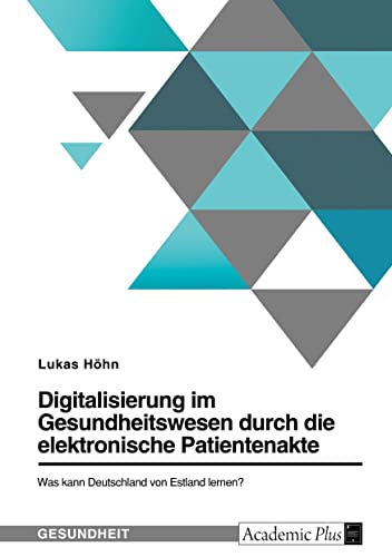 Digitalisierung im Gesundheitswesen durch die elektronische Patientenakte. Was kann Deutschland von Estland lernen?
