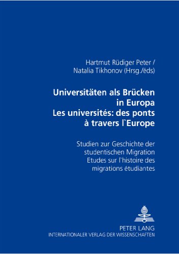 Universitäten als Brücken in Europa : Studien zur Geschichte der studentischen Migration. Les universités : des ponts à travers l'Europe : études sur l'histoire des migrations étudiantes