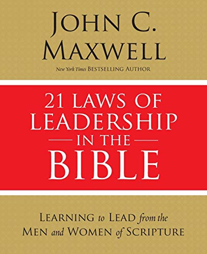 Maxwell, John C. 21 Laws Of Leadership In The Bible, Learning To Lead From The Men And Women Of Scripture
