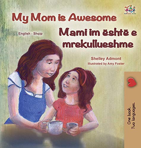 My Mom is Awesome (English Albanian Bilingual Book for Kids) (English Albanian Bilingual Collection)