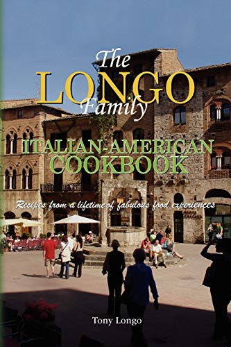 The Longo Family Italian-American Cookbook: Recipes from a lifetime of fabulous food experiences