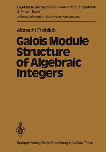 Galois Module Structure of Algebraic Integers (Ergebnisse der Mathematik und ihrer Grenzgebiete. 3. Folge / A Series of Modern Surveys in Mathematics, 1, Band 1)