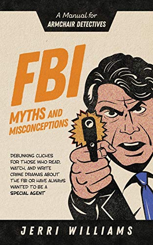 FBI Myths and Misconceptions: A Manual for Armchair Detectives (FBI for Armchair Detectives)
